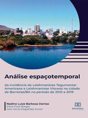 cover image of Análise espaçotemporal da incidência de Leishmaniose Tegumentar Americana e Leishmaniose Visceral na cidade de Barreiras/BA no período de 2010 a 2019